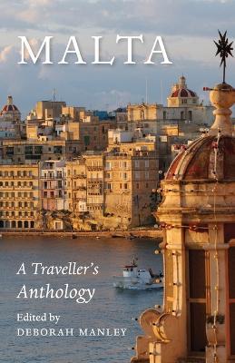 Malta: A Traveller's Anthology - Deborah Manley