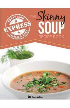 Coperta cărții 'The Skinny Express Soup Recipe Book: Quick & Easy, Delicious, Low Calorie Soup Recipes. All Under 100, 200, 300 & 400'
