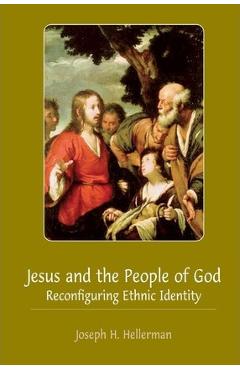 Coperta cărții 'Jesus and the People of God: Reconfiguring Ethnic Identity - Joseph H. Hellerman'