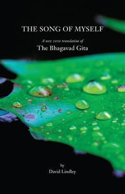 The Song of Myself: A New Verse Translation of the Bhagavad Gita - David Lindley