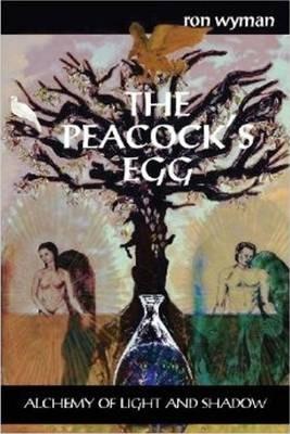 The Peacock's Egg: Alchemy of Light and Shadow - Ron Wyman