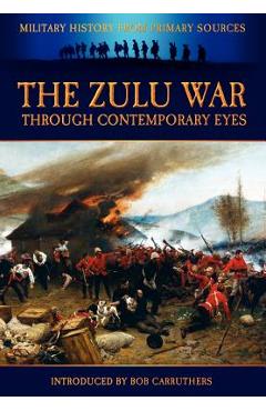 Coperta cărții 'The Zulu War Through Contemporary Eyes - James Grant'