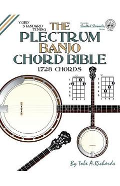 Poza produsului The Plectrum Banjo Chord Bible: CGBD Standard Tuning 1,728 Chords - Tobe A. Richards