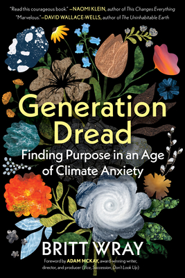 Generation Dread: Finding Purpose in an Age of Climate Crisis - Britt Wray