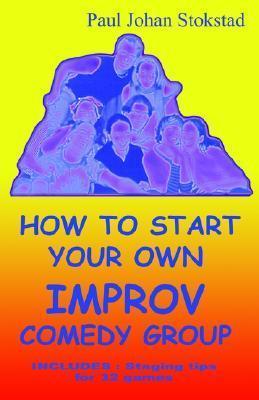 How To Start Your Own Improv Comedy Group - Paul Johan Stokstad