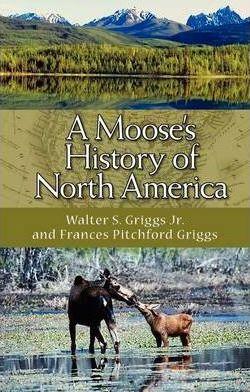 A Moose's History of North America - Walter S. Griggs