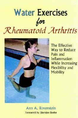 Water Exercises for Rheumatoid Arthritis: The Effective Way to Reduce Pain and Inflammation While Increasing Flexibility and Mobility - Ann A. Rosenstein