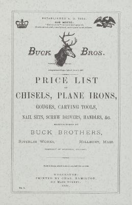 Buck Brothers Price List of Chisels, Plane Irons, Gouges, Carving Tools, Nail Sets, Screw Drivers, Handles, & c. - Emil Pollak