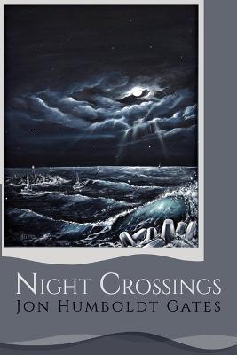 Night Crossings: Maritime Encounters With Rogue Waves At Night While Crossing California's Notorious Humboldt Bar - Jon Humboldt Gates