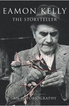 Coperta cărții 'Eamon Kelly: The Storyteller: An Autobiography - Eamon Kelly'
