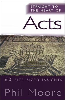 Straight to the Heart of Acts: 60 Bite-Sized Insights - Phil Moore
