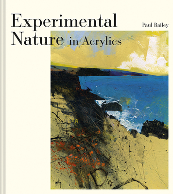 Experimental Nature in Acrylics - Paul Bailey