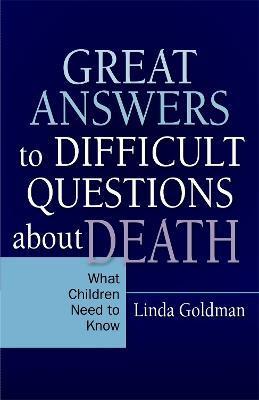 Great Answers to Difficult Questions about Death: What Children Need to Know - Linda Goldman