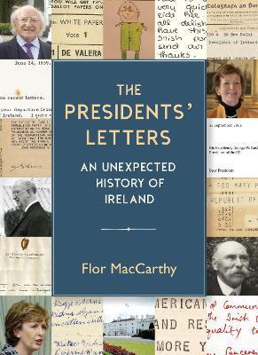 The Presidents' Letters: An Unexpected History of Ireland - Flor Maccarthy