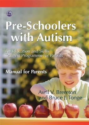 Pre-Schoolers with Autism: An Education and Skills Training Programme for Parents - Manual for Parents - Bruce Tonge
