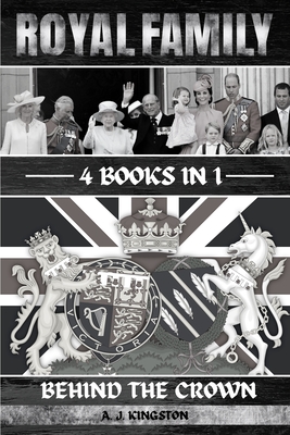 Royal Family: Behind The Crown - A. J. Kingston