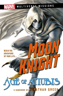 Moon Knight: Age of Anubis: A Marvel: Multiverse Missions Adventure Gamebook - Johnathan Green