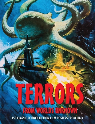 Terrors from Worlds Unknown: 150 Classic Science Fiction Film Posters From Italy - G. H. Janus