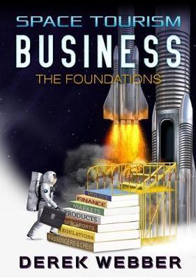 Space Tourism Business: The Foundations - Derek Webber