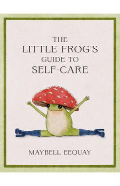 The Little Frog's Guide to Self-Care - Maybell Reiter