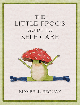 The Little Frog's Guide to Self-Care - Maybell Reiter