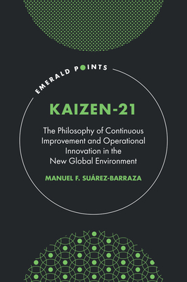 Kaizen-21: The Philosophy of Continuous Improvement and Operational Innovation in the New Global Environment - Manuel F. Suárez-barraza