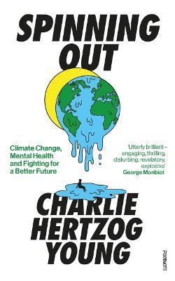Spinning Out: Climate Change, Mental Health and Fighting for a Better Future - Charlie Hertzog-young