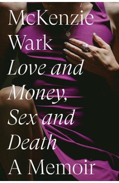 Coperta cărții 'Love and Money, Sex and Death - Mckenzie Wark'