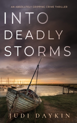 INTO DEADLY STORMS an absolutely gripping crime thriller - Judi Daykin