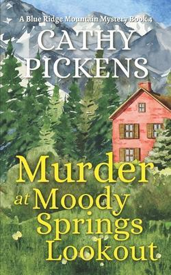 MURDER AT MOODY SPRINGS LOOKOUT a Blue Ridge Mountain Mystery Book 4 - Cathy Pickens