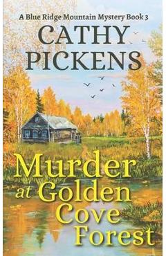 Poza produsului MURDER AT GOLDEN COVE FOREST a Blue Ridge Mountain Mystery Book 3 - Cathy Pickens