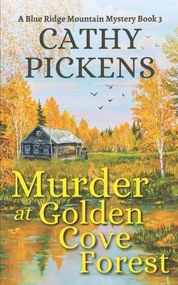 MURDER AT GOLDEN COVE FOREST a Blue Ridge Mountain Mystery Book 3 - Cathy Pickens