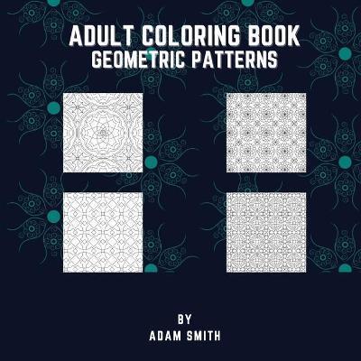 Adult Coloring Book - Geometric Patterns - Adam Smith
