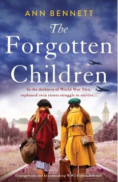 The Forgotten Children: Unforgettable and heartbreaking WW2 historical fiction - Ann Bennett