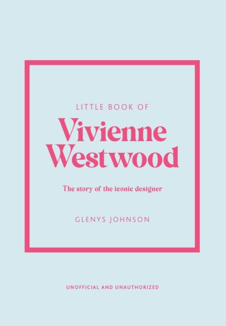 Little Book of Vivienne Westwood: The Story of the Iconic Fashion House - Glenys Johnson