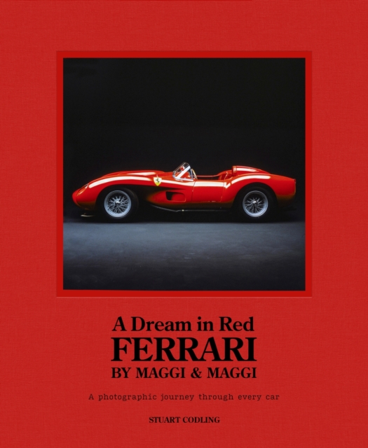 Dream in Red - Ferrari by Maggi & Maggi: A Photographic Journey Through the Finest Cars Ever Made - Stuart Codling