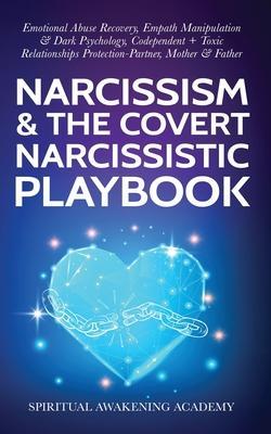 Narcissism & The Covert Narcissistic Playbook: Emotional Abuse Recovery, Empath Manipulation& Dark Psychology, Codependent + Toxic Relationships Prote - Spiritual Awakening Academy