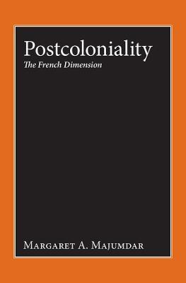 Postcoloniality: The French Dimension - Margaret A. Majumdar