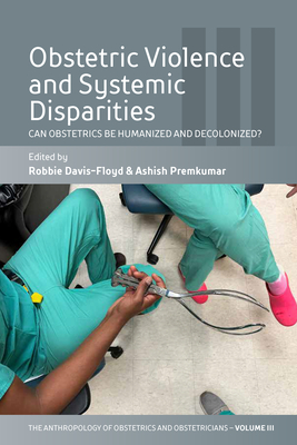 Obstetric Violence and Systemic Disparities: Can Obstetrics Be Humanized and Decolonized? - Robbie Davis-floyd