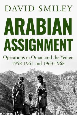 Arabian Assignment: Operations in Oman and the Yemen - David Smiley