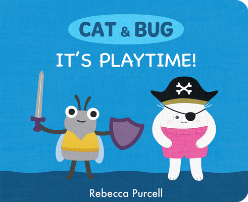 Cat & Bug: It's Playtime! - Rebecca Purcell