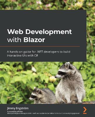 Web Development with Blazor: A hands-on guide for .NET developers to build interactive UIs with C# - Jimmy Engström