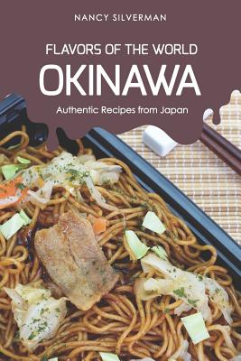 Flavors of the World - Okinawa: Authentic Recipes from Japan - Nancy Silverman
