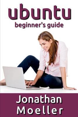 The Ubuntu Beginner's Guide - Jonathan Moeller