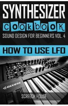 Coperta cărții 'Synthesizer Cookbook: How to Use LFO - Screech House'