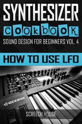 Synthesizer Cookbook: How to Use LFO - Screech House