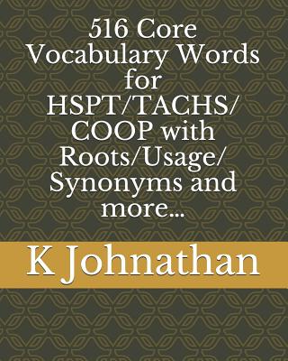 516 Core Vocabulary Words for HSPT/TACHS/COOP With Roots/Usage/Synonyms and more... - K. Johnathan