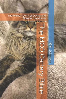 The McO Cattery Bible: The Maine Coon Cat Owner and Breeder Handbook - S. E. Johnson