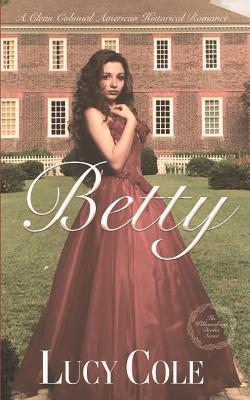 Betty: A Sweet Colonial American Historical Romance (Large Print Edition) - Lucy Cole