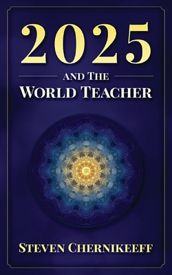 2025 and The World Teacher - Steven Chernikeeff